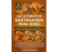 Die Ultimative Bärtagamen-Mini-Bibel: Komplette Sammlung - 15 Bücher In 1: Eine praktische Anleitung zur Haltung von zentralen Bartagamen, ... Hypo-Morphs, Transluzenten...