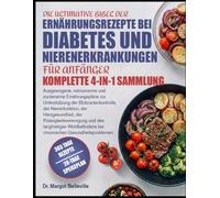 DIE ULTIMATIVE BIBEL DER ERNÄHRUNGSREZEPTE BEI DIABETES UND NIERENERKRANKUNGEN FÜR ANFÄNGER - KOMPLETTE 4-IN-1 SAMMLUNG: Ausgewogene, natriumarme und ... der Nierenfunktion, der Herzgesundh