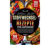 DIE ULTIMATIVE BIBEL DER STOFFWECHSEL-REZEPTE FÜR ANFÄNGER: Einfache, stoffwechselanregende Rezepte und strukturierte Speisepläne zur Verbesserung der....Förderung einer nachhaltigen Gewichtsabnahme