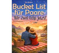 Die ultimative Bucket List für Paare. Wir zwei. Echt Jetzt!: Für alle Paare unabhängig von Geschlecht oder Orientierung. Zum Hochzeitstag, Jahrestag Geschenk für ihn oder Verlobungsgeschenk