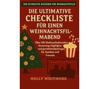 DIE ULTIMATIVE CHECKLISTE FÜR EINEN WEIHNACHTSFILMABEND 2026: Über 100 Weihnachtsklassiker, Streaming-Highlights und gemütliche Quizfragen für Familien und Freunde