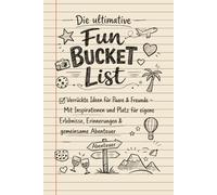 Die ultimative Fun Bucket List: Verrückte Ideen für Paare & Freunde - Mit Inspirationen und Platz für eigene Erlebnisse, Erinnerungen & gemeinsame Abenteuer
