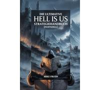 Die ultimative Hell Is Us Strategiehandbuch [inoffiziell]: Hell Is Us Komplettlösung mit Überlebenstaktiken, Kampfstrategien, Rätsellösungen und Tipps zur Erkundung der Karte