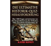 DIE ULTIMATIVE HISTORIK QUIZ HERAUSFORDERUNG: Über 1000 Fragen und Antworten von Die Morgendämmerung der Zivilisation, frühe menschliche Gesellschaften bis in die heutige Zeit
