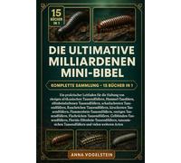 Die Ultimative Milliarde-Mini-Bibel: Komplette Sammlung - 15 Bücher In 1: Ein praktischer Leitfaden für die Haltung von riesigen afrikanischen ... scharlachroten Tausendfüßern...