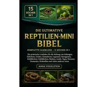 Die Ultimative Reptilien-Mini-Bibel: Komplette Sammlung - 15 Bücher In 1: Ein praktischer Leitfaden für die Haltung von Schlangen, Eidechsen, Geckos, ... Schildkröten, Skinken, Anolis, Tegus...