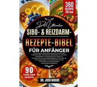 DIE ULTIMATIVE SIBO- & REIZDARM-REZEPTE-BIBEL FÜR ANFÄNGER: Praktische SIBO- und Reizdarm-Diätrezepte mit einfachen Speiseplänen zur Reduzierung von ... eines langfristigen Verdauungswohlbefindens