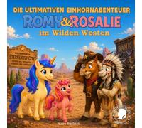 Die ultimativen Einhornabenteuer: Romy & Rosalie im Wilden Westen
