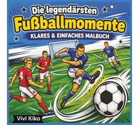 Die ultimativen Fußballmomente: Malbuch für Erwachsene & Kinder | Klare, einfache & große Motive zur Entspannung mit Fußball-Actionszenen & lustigen Momenten | Kreatives Sport-Malbuch für Teens & Fans