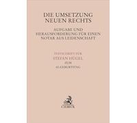 Die Umsetzung neuen Rechts - Aufgabe und Herausforderung für einen Notar aus Leidenschaft: Festschrift für Stefan Hügel zum 65. Geburtstag