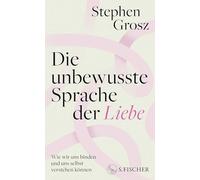 Die unbewusste Sprache der Liebe: Wie wir uns binden und uns selbst verstehen können