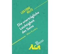 Die unerträgliche Leichtigkeit des Seins von Milan Kundera (Lektürehilfe): Detaillierte Zusammenfassung, Personenanalyse und Interpretation