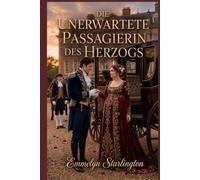 Die unerwartete Passagierin des Herzogs: Eine Hunter-und-Selina-Zusatznovelle über Ehe, Chaos und ein äußerst unkooperatives Baby (Skandale zur Unzeit)