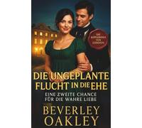 Die Ungeplante Flucht in die Ehe: Eine Zweite Chance für die Wahre Liebe (Die Kupplerinnen von London)