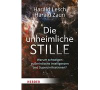 Die unheimliche Stille: Warum schweigen außerirdische Intelligenzen und Superzivilisationen?