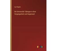 Die Universität Tübingen in ihrer Vergangenheit und Gegenwart
