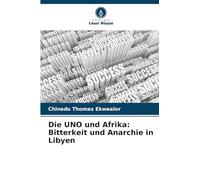 Die UNO und Afrika: Bitterkeit und Anarchie in Libyen