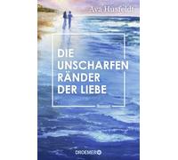 Die unscharfen Ränder der Liebe: Roman | Eine Geschichte über alte Liebe und späte Wahrheiten auf der bretonischen Insel Belle-Île-en-Mer