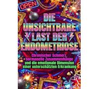 Die unsichtbare Last der Endometriose: Chronischer Schmerz, hormonelle Zusammenhänge und die emotionale Dimension einer unterschätzten Erkrankung