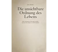 Die unsichtbare Ordnung des Lebens: Wie verborgene Störungen wirken und wie Sie wieder zu Kraft kommen