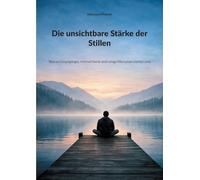 Die unsichtbare Stärke der Stillen: Warum Einzelgänger, Introvertierte und ruhige Menschen stärker sind