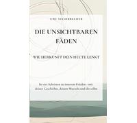 Die unsichtbaren Fäden - Wie Herkunft dein Heute lenkt: In vier Schritten zu innerem Frieden - mit deiner Geschichte, deinen Wurzeln und dir selbst.