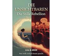 Die Unsichtbaren: - Stille Rebellion im Schatten der Lauten (Ruhige Menschen)