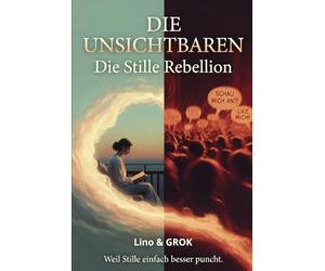 Die Unsichtbaren: - Stille Rebellion im Schatten der Lauten (Ruhige Menschen)