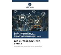 DIE UNTERBROCHENE STILLE: Chroniken einer Menschheit in (Un-)Verbindung