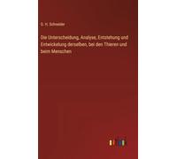 Die Unterscheidung, Analyse, Entstehung und Entwickelung derselben, bei den Thieren und beim Menschen
