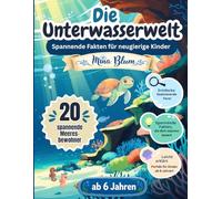 Die Unterwasserwelt: Spannende Fakten für neugierige Kinder - 20 faszinierende Meeresbewohner ab 6 Jahren (Meine kleine Tierwelt - 20 Tiere, eine Welt)