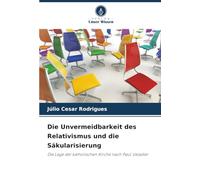 Die Unvermeidbarkeit des Relativismus und die Säkularisierung: Die Lage der katholischen Kirche nach Paul Valadier