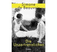 Die Unzertrennlichen: Der persönlichste Roman der französischen Feministin
