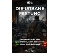Die Urbane Festung: Der Blueprint für 100% Souveränität, wenn das System in der Stadt kollabiert (Die Freidenker-Bibliothek: Mindset, Resilienz & Autarkie)