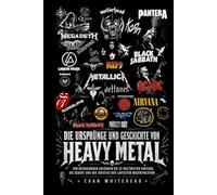 Die Ursprünge und Geschichte des Heavy Metal: Von Bescheidenen Anfängen bis zu Weltweitem Einfluss: Die Geburt und der Aufstieg der Lautesten Rockrevolution