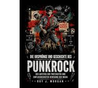 Die Ursprünge und Geschichte des Punkrock: Der Aufstieg der trotzigsten und einflussreichsten Bewegung der Musik