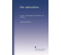 Die valenzlehre: ein lehr- und handbuch für chemiker und physiker