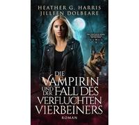 Die Vampirin und der Fall des verfluchten Vierbeiners: Ein actionreicher Urban-Fantasy-Roman (Die Portlock-Reihe - Paranormale Detektivin)