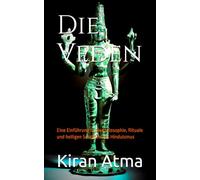 Die Veden: Eine Einführung in die Philosophie, Rituale und heiligen Schriften des Hinduismus (Das hinduistische Pantheon enträtseln: Ihr wesentlicher ... Mythen, Legenden, und Vedischen Texten)