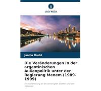 Die Veränderungen in der argentinischen Außenpolitik unter der Regierung Menem (1989-1999): Die Annäherung an die Vereinigten Staaten und den Mercosur