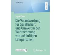 Die Verantwortung für Gesellschaft und Umwelt in der Wahrnehmung von zukünftigen Lehrpersonen (BestMasters)