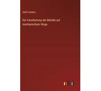 Die Verarbeitung der Metalle auf mechanischem Wege