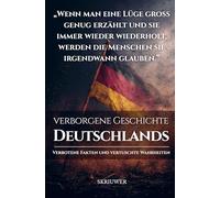 Die verborgene Geschichte Deutschlands: Verbotene Fakten und vertuschte Wahrheiten