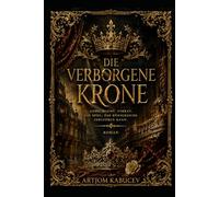 Die verborgene Krone: Ein Fantasyroman über Liebe, Verrat und das Schicksal eines Königreichs