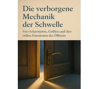 Die verborgene Mechanik der Schwelle: Von Scharnieren, Griffen und den stillen Emotionen des Öffnens