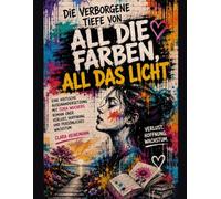 Die verborgene Tiefe von All die Farben, all das Licht: Eine kritische Auseinandersetzung mit Cora Wuchers Roman über Verlust, Hoffnung und persönliches Wachstum