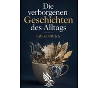 Die verborgenen Geschichten des Alltags