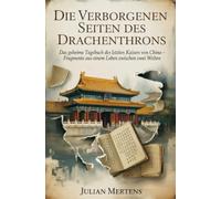 Die verborgenen Seiten des Drachenthrons: Das geheime Tagebuch des letzten Kaisers von China - Fragmente aus einem Leben zwischen zwei Welten