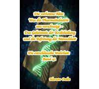 Die verbotene Akte: Was die Pharmaindustrie uns verschweigt - Das Geheimnis der Krebsheilung und die Befreiung der Menschheit: 41 (Die entschlüsselte Wahrheit: Band)
