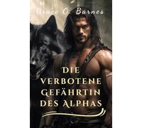 Die verbotene Gefährtin des Alphas: Eine zweite Chance, verbunden durch das Schicksal und die unzerbrechliche Verbindung zwischen Partnern (Bound by the Moon Series)